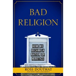 Ross Douthat Bad Religion